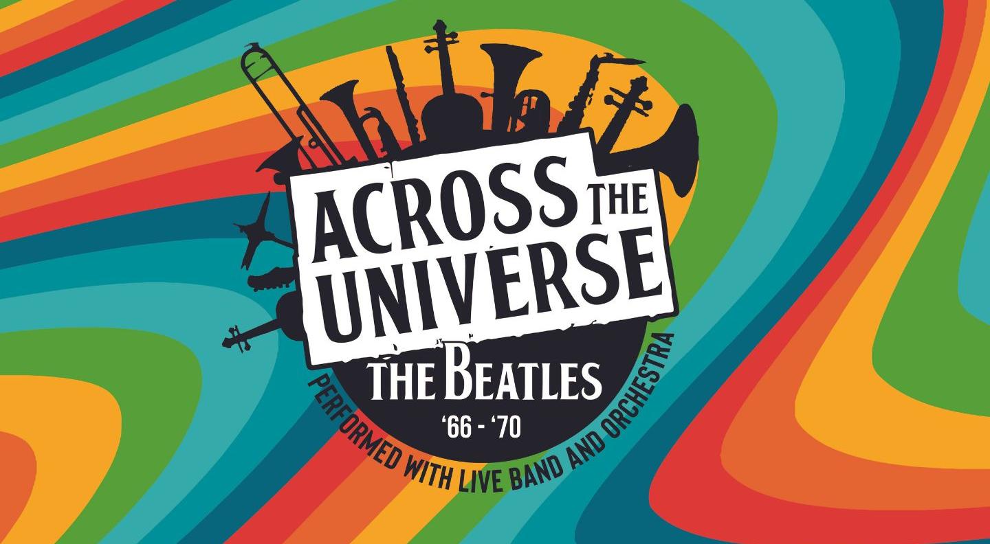 a swirled colourful image with the text: Across The Universe - The Beatles '66-70' performed with  live band and orchestra